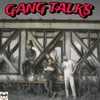 About GANG TALKS Song