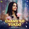 About Chand Ko Tukdo Song