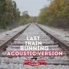 About Last Train Running (Acoustic Version) Song