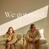 About We got used Song