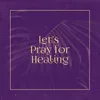 Let's Pray for Healing