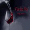 About Water Into Wine Song