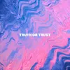 About TRUTH OR TRUST Song