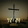 About Give Me Jesus Song