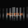 About Walk with me Song