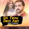 About Dil Tenu Deni Aan Song