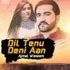 Dil Tenu Deni Aan