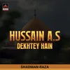 Hussain A.s Dekhtey Hain