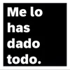 About Me Lo Has Dado Todo Song