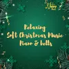 Relaxing Soft Christmas Music Piano & Bells