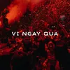 About Vi Ngay Qua Song