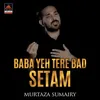 About Baba Yeh Tere Bad Setam Song