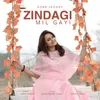About Zindagi Mil Gayi Song