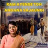About Ram Ayenge Toh Angana Sajaungi (Live) Song