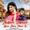 About Nakhre Dikhave Kare Hera Phera Tu Song