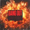 About BANG OUT Song