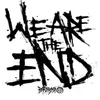 We Are The End