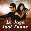 About Le Jaaga Jaat Tanne Song