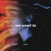 we used to