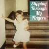 About Slipping Through My Fingers Song