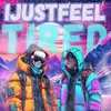 About I JUST FEEL TIRED Song