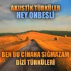 Akustik Türküler: Hey Onbeşli (Ben Bu Cihana Sığmazam Dizi Türküleri)