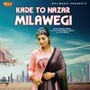 About Kade To Nazar Milawegi Song