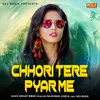 About Chhori Tere Pyar Me Main Song