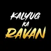 About Kalyug Ka Ravan Song