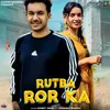 About Rutba Ror Ka Song