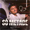 About Só Metade Song