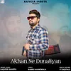 About Akhan Ne Dunaliyan Song