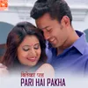 About Pari Hai Pakha (From "Biteka Pal") Song