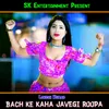 Bach Ke Kaha Javegi Roopa