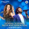 About Sandal Si Hawa Mein Khushboo Hai Song