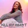 About Kill My Heart Song