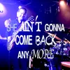 About She Ain´t Gonna Come Back Any More Song