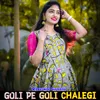 About Goli Pe Goli Chalegi Song