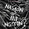 About Nasaan ka na ngayon (feat. Charlie Fleur) Song