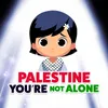 Palestine You're Not Alone