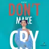 About Don't Make Me Cry Song