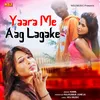 Yaara Me Aag Laga Ke