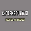 About Chor Fikr Duniya Ki Song