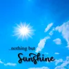 NOTHING BUT SUNSHINE