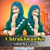 About Chiraklotan Ko Naharika Gaam Song