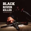 About Black River Killer Song