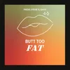 About Butt Too Fat Song