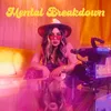 About Mental Breakdown Song