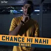 Chance Hi Nahi