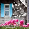 About House That Love Built Song